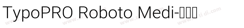 TypoPRO Roboto Medi字体转换